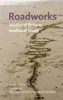 Roadworks : medieval Britain, medieval roads /