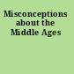 Misconceptions about the Middle Ages