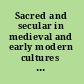 Sacred and secular in medieval and early modern cultures new essays /
