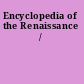 Encyclopedia of the Renaissance /