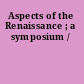 Aspects of the Renaissance ; a symposium /