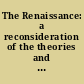 The Renaissance: a reconsideration of the theories and interpretations of the age /