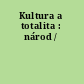 Kultura a totalita : národ /