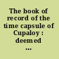 The book of record of the time capsule of Cupaloy : deemed capable of resisting the effects of time for five thousand years : preserving an account of universal achievements, embedded in the grounds of the New York World's Fair, 1939.