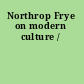 Northrop Frye on modern culture /