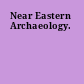 Near Eastern Archaeology.