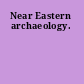 Near Eastern archaeology.