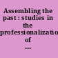 Assembling the past : studies in the professionalization of archaeology /