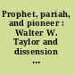 Prophet, pariah, and pioneer : Walter W. Taylor and dissension in American archaeology /