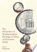 The protection of archaeological heritage in times of economic crisis /