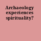 Archaeology experiences spirituality?