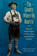 The country where my heart is : historical archaeologies of nationalism and national identity /