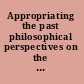 Appropriating the past philosophical perspectives on the practice of archaeology /