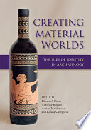 Creating material worlds : the uses of identity in archaeology /