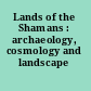 Lands of the Shamans : archaeology, cosmology and landscape /
