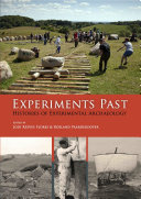 Experiments past : histories of experimental archaeology /