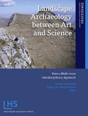 Landscape Archaeology between Art and Science From a Multi- to an Interdisciplinary Approach /