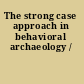 The strong case approach in behavioral archaeology /
