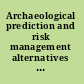 Archaeological prediction and risk management alternatives to current practice.