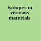 Isotopes in vitreous materials