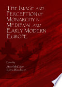 Image and perception of monarchy in medieval and early modern Europe /