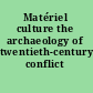 Matériel culture the archaeology of twentieth-century conflict /