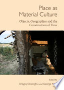 Place as material culture : objects, geographies and the construction of time /