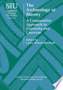 The archaeology of slavery : a comparative approach to captivity and coercion /