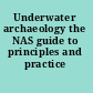 Underwater archaeology the NAS guide to principles and practice /