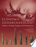 Economic zooarchaeology : studies in hunting, herding and early agriculture /