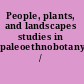 People, plants, and landscapes studies in paleoethnobotany /