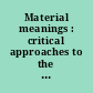 Material meanings : critical approaches to the interpretation of material culture /