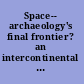 Space-- archaeology's final frontier? an intercontinental approach /