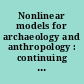 Nonlinear models for archaeology and anthropology : continuing the revolution /