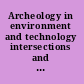 Archeology in environment and technology intersections and transformations /