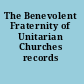 The Benevolent Fraternity of Unitarian Churches records