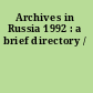 Archives in Russia 1992 : a brief directory /
