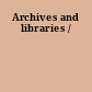 Archives and libraries /