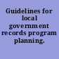 Guidelines for local government records program planning.