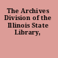 The Archives Division of the Illinois State Library,