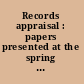 Records appraisal : papers presented at the spring 1975 meeting of the Michigan Archival Association