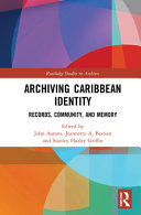 Archiving Caribbean identity : records, community, and memory /