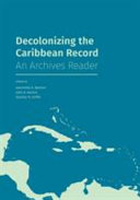 Decolonizing the Caribbean record : an archives reader /