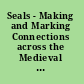 Seals - Making and Marking Connections across the Medieval World Making and Marking Connections across the Medieval World /