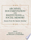 Archives, documentation, and institutions of social memory essays from the Sawyer Seminar /