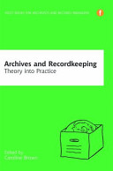 Archives and recordkeeping : theory into practice /