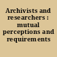 Archivists and researchers : mutual perceptions and requirements /