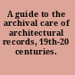 A guide to the archival care of architectural records, 19th-20 centuries.