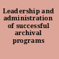 Leadership and administration of successful archival programs