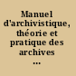 Manuel d'archivistique, théorie et pratique des archives publiques en France ...